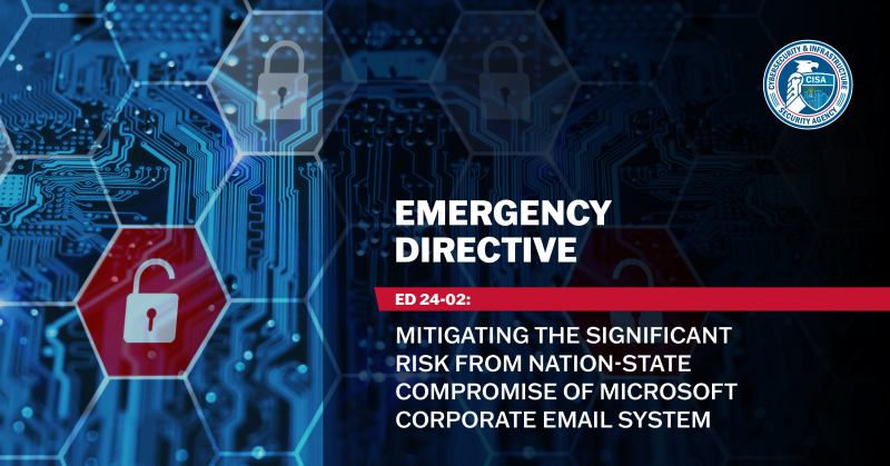Emergency Directive: ED 24-02: Mitigating the Significant Risk from Nation-State Compromise of Microsoft Corporate Email System