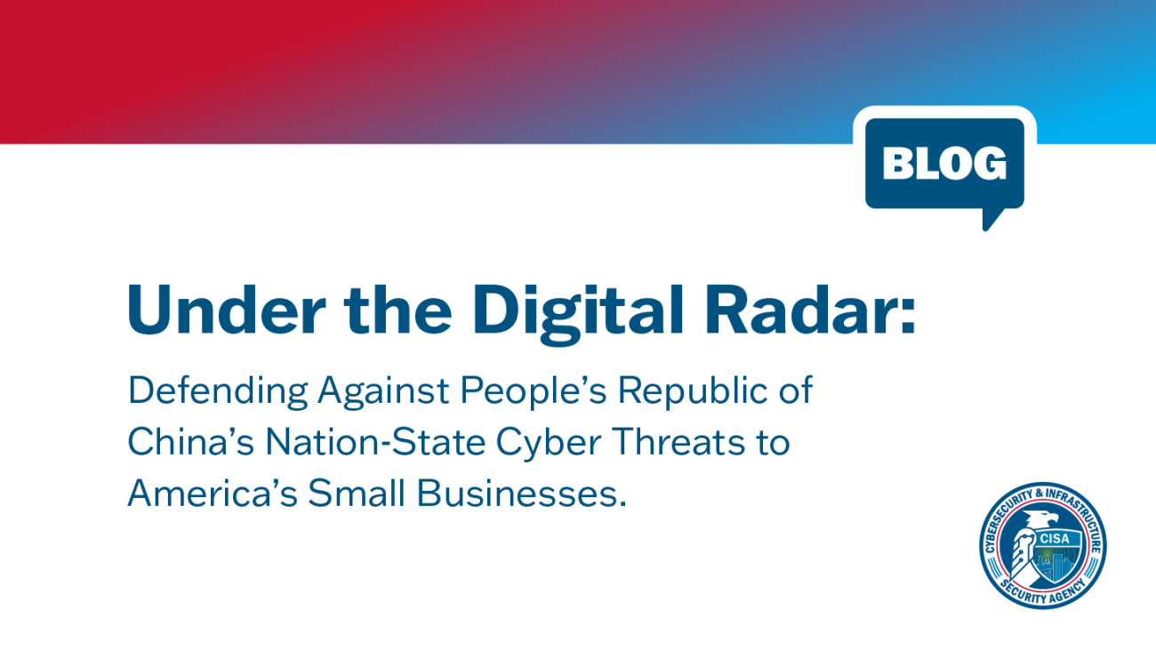 Blog: Under the Digital Radar: Defending Against People’s Republic of China’s Nation-State Cyber Threats to America’s Small Businesses
